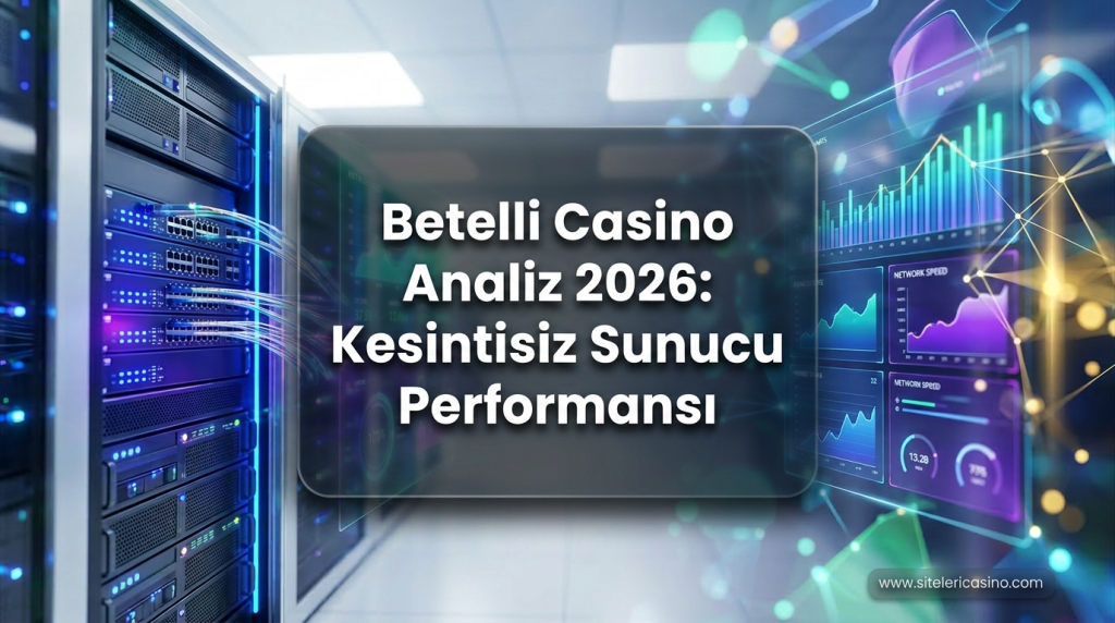 Betelli Casino Analiz 2026: Kesintisiz Sunucu Performansı - Betelli Casino Analiz 2026